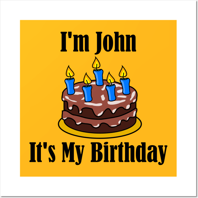 I'm John It's My Birthday - Funny Joke Wall Art by MisterBigfoot